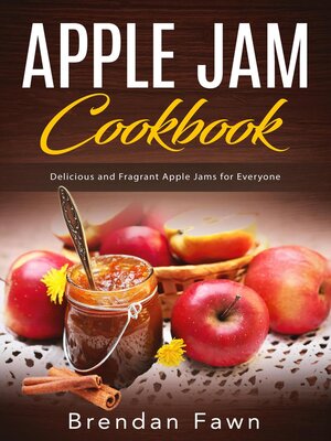 cover image of Apple Jam Cookbook, Delicious and Fragrant Apple Jams for Everyone